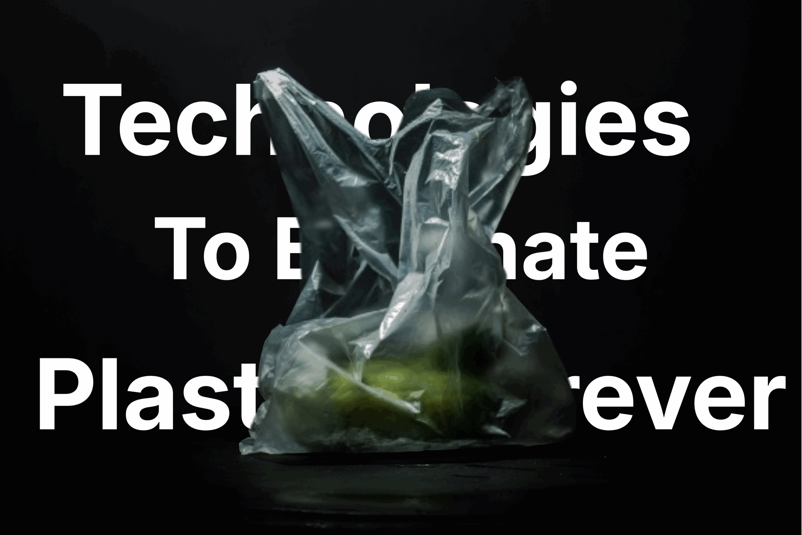 Technologies That Might Eliminate Single-Use Plastics Forever